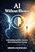 AI Without Illusion: Unders...
