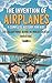 The Invention of Airplanes : A Complete History for Kids: The Brilliant Minds Behind the World’s Greatest Innovations (Famous Inventors and Their Inventions for Kids)