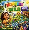 Numbers in the Wild : A Fun and Gentle Way to Learn Numbers Through Play and Discovery.