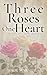 Three Roses for One Heart: A Story of loss, grace, and the quiet courage to begin again