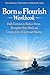 The Crucial Teachings to Master from Born to Flourish: Daily Exercises to Reduce Stress, Strengthen Your Mind, and Create a Life of Clarity and Meaning