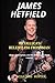 JAMES HETFIELD : METALLICA'S RELENTLESS FRONTMAN