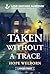 Taken Without a Trace