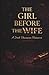 THE GIRL BEFORE THE WIFE