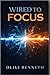 Wired to Focus: Wired to Focus: ADHD Productivity for Adults (The Inner Strength Series Book 7)