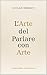 L'Arte del Parlare con Arte (Italian Edition)