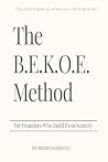 The B.E.K.O.E. Method: For Founders Who Build from Scarcity