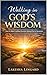 Walking in God’s Wisdom: How to Make Confident Decisions Without Fear or Hesitation