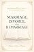 Marriage, Divorce, and Remarriage: Restoring Biblical Truth with Grace and Clarity