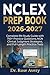 NCLEX PREP BOOK 2026-2027: Complete RN Study Guide with 750+ Practice Questions, NGN Clinical Judgment Strategies, and Full-Length Practice Tests (Rose Exam Prep Series)