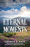 Eternal Moments by George E Naff