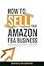 How To Sell Your Amazon FBA Business: The No-Bullshit Guide to Getting Premium Offers and a Clean Exit