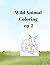 Wild Animal Coloring Book EP.2: 40 Unique Wildlife Illustrations for Stress Relief and Relaxation | Realistic Forest & Jungle Creatures for Adults and Teens | 84 Pages Single-Sided Paper