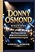 DONNY OSMOND BIOGRAPHY: The Unseen Journey from Teen Heartthrob to Entertainment Legend