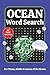 Ocean Word Search: 50+ puzzles for Teens, Adults & Lovers of the Ocean
