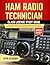 HAM RADIO TECHNICIAN CLASS LICENSE STUDY GUIDE 2026-2027: Comprehensive FCC Technician Class Exam Prep with 300+ Practice Questions, Diagrams, and Clear Explanations