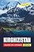 Kirghizistan Guide De Voyage 2026: Conseils simples pour les visiteurs débutants sur où loger, comment se déplacer et à quoi s'attendre (French Edition)