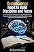 Neuroscience Habit to Build Discipline and Focus.: Train Your Brain for Deep Focus, Strong Self Control, Productive Routines, and Consistent Goal Achievement Using Proven Behavioral Psychology