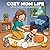 Cozy Mom Life: Coloring Book for Adults, Teens, & Kids with Cute Comfy Bold and Easy Hygge Scenes of Mother-Child for Relaxation, Stress-Relief, and Mindfulness (Cute and Comfy Coloring Books)