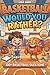 Basketball Would You Rather?: 300+ Basketball Questions & Hilarious Challenges for Kids, Teens & Adults | The Ultimate Hoops Game Book | Perfect Gift for Young Ballers & Die-Hard Fans
