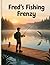 Fred's Fishing Frenzy