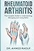 Rheumatoid Arthritis: The Complete Guide to Understanding, Managing, and Living Better