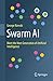 Swarm AI: Meet the Next Generation of Artificial Intelligence