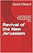 Revival of the New Jerusalem: Awakening the Spirit Within for Restoration and Renewal in Jesus' Name