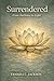 Surrendered From Darkness to Light: A Journey to Wholeness, Freedom, and the Light Within