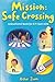 Mission:Safe Crossing: Educational Book for 5-9 Year Olds for Traffic Safety