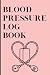 Blood Pressure Log Book: Tr...