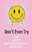 Don't Even Try: 100 Darkly Funny Anti-Motivational Quotes for Real Life