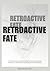 RETROACTIVE FATE: AN ONTOLOGICAL EXPLORATION OF FATE, PHILOSOPHY, THEOLOGY, WITH REFLECTIONS ON QUANTUM PHYSICS