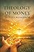 Theology of Money: and Investment in God's Kingdom