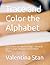 Trace and Color the Alphabet: Trace 26 Letters and Color 26 Fun Pages – Perfect for Ages 4–6; Single-sided pages to prevent bleed-through.