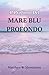 Il Profumo Del MARE BLU PROFONDO: Sul sale, la nostalgia e il profumo che ci riporta a casa (Italian Edition)