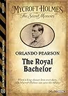 The Royal Bachelor (Mycroft Holmes The Secret Memoirs Book 12)