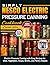 Simply Nesco Electric Pressure Canning Cookbook: Electric Pressure Canning with Easy Recipes for Meat, Vegetables, Soups, Broths, and Pantry Staples