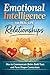 Emotional Intelligence for Real -Life Relationships: How to Communicate Better, Build Trust and form Deeper Connections
