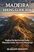 MADEIRA HIKING GUIDE 2026: Explore the Best Levada Walks, Mountain Trails, Maps and Hiking Tips (The Trailblazer’s Hiking Adventure Series)