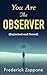 You Are The Observer: (Explained and Proved)
