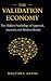 THE VALIDATION ECONOMY: The...