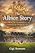The Albion Story: West Bromwich, The Hawthorns, and a Football Club Through the Ages
