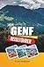 GENF REISEFÜHRER 2026: Ausblick auf den Genfersee, Charme der Altstadt, internationale Wahrzeichen, alpine Tagesausflüge & Schweizer Eleganz (German Edition)