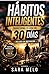 Hábitos Inteligentes: Transforma tu vida en 30 días, incluso sin motivación (Spanish Edition)
