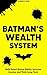 Batman's Wealth System: Build Smart Money Habits, Increase Income, and Think Long-Term (HOW TO BECOME BATMAN: THE FULL SELF-HELP SERIES Book 19)
