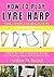 how to play lyre harp for beginners: A Step-by-Step Guide to Mastering the Lyre Harp, Learn Easy Songs, Tuning, and Music Basics in 7 Days