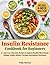 Insulin Resistance Cookbook for Beginners: 75+ Easy Low-Glycemic Recipes to Support Healthy Blood Sugar, Manage Weight, Reduce Cravings, and Balance Hormones — with a 4-Week Meal Plan