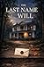 The Last Name in the Will: A Christian Romantic Suspense Novel of Hidden Identity, Family Secrets, and Small-Town Danger