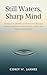 Still Waters, Sharp Mind: The Burnt-Out Healthcare Worker's No-Nonsense Guide to Meditation, Mental Clarity, and Getting Your Life Back